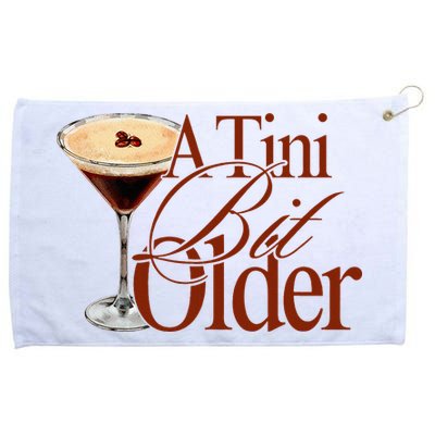 A Tini Bit Older Espresso Martini Birthday A Tiny Bit Older Grommeted Golf Towel
