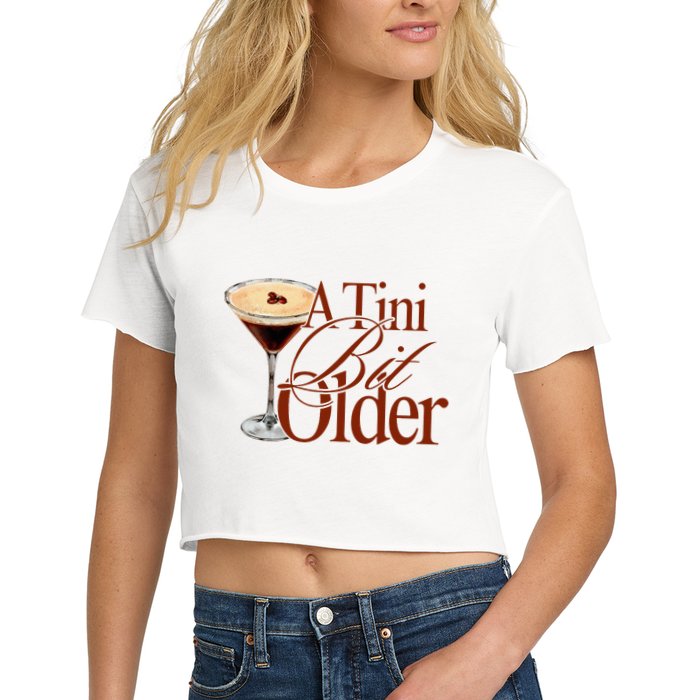 A Tini Bit Older Espresso Martini Birthday A Tiny Bit Older Crop Top