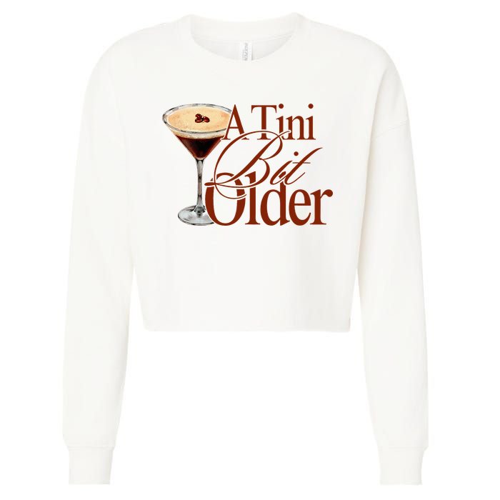 A Tini Bit Older Espresso Martini Birthday A Tiny Bit Older Cropped Pullover Crew