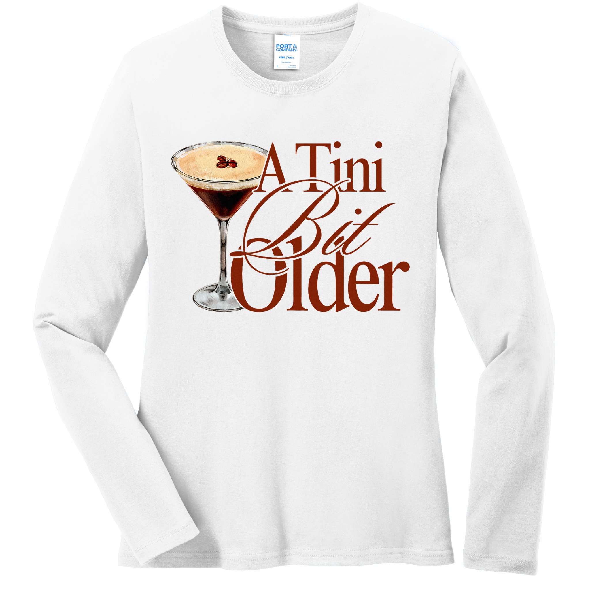A Tini Bit Older Espresso Martini Birthday A Tiny Bit Older Ladies Long Sleeve Shirt