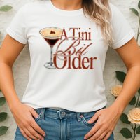 A Tini Bit Older Espresso Martini Birthday A Tiny Bit Older Womens T-Shirt