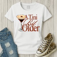 A Tini Bit Older Espresso Martini Birthday A Tiny Bit Older Womens T-Shirt