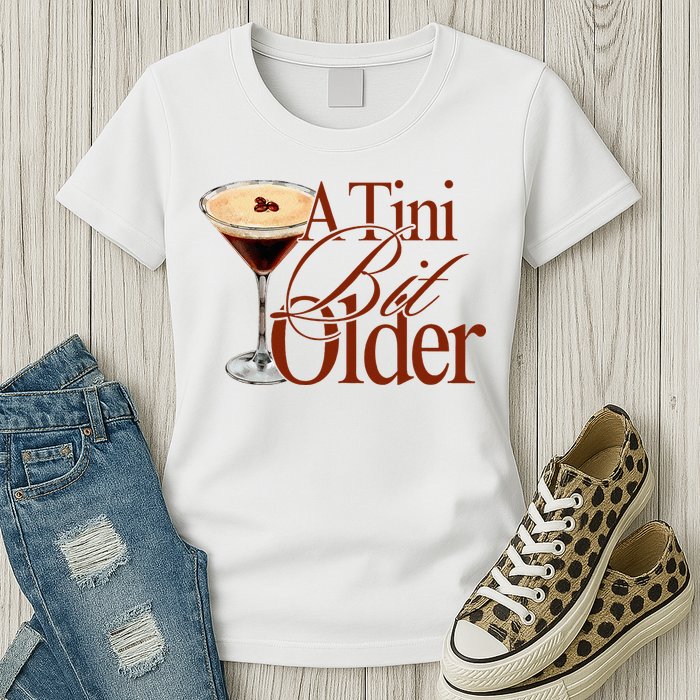 A Tini Bit Older Espresso Martini Birthday A Tiny Bit Older Womens T-Shirt