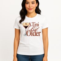 A Tini Bit Older Espresso Martini Birthday A Tiny Bit Older Womens T-Shirt