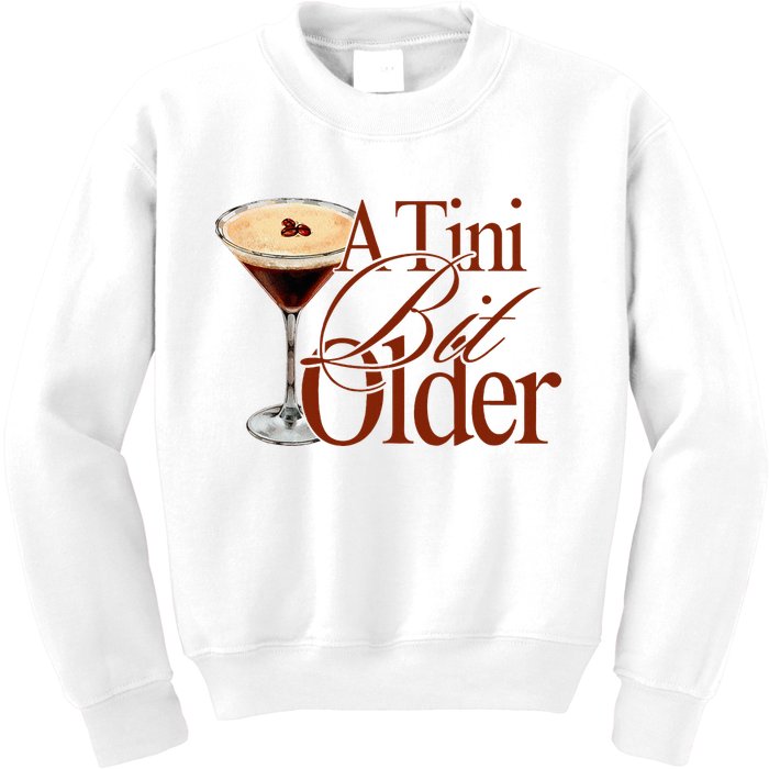 A Tini Bit Older Espresso Martini Birthday A Tiny Bit Older Kids Sweatshirt
