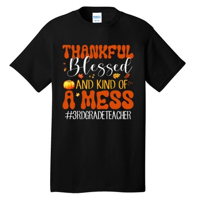 Autumn Thankful Blessed And Kind Of A Mess 3rd Grade Teacher Tall T-Shirt