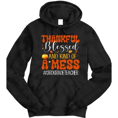 Autumn Thankful Blessed And Kind Of A Mess 3rd Grade Teacher Tie Dye Hoodie