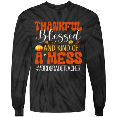 Autumn Thankful Blessed And Kind Of A Mess 3rd Grade Teacher Tie-Dye Long Sleeve Shirt