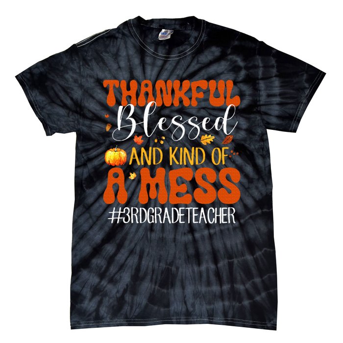 Autumn Thankful Blessed And Kind Of A Mess 3rd Grade Teacher Tie-Dye T-Shirt