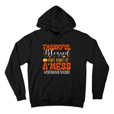 Autumn Thankful Blessed And Kind Of A Mess 3rd Grade Teacher Tall Hoodie