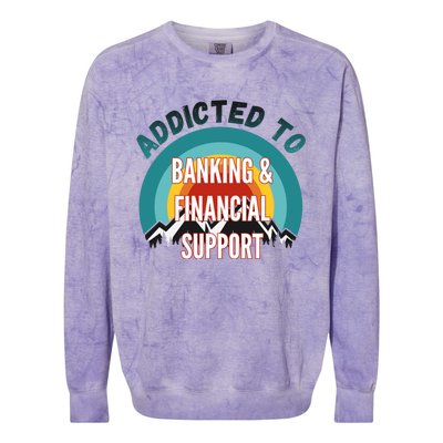 Addicted To Banking And Financial Support Services College Maj Meaningful Gift Colorblast Crewneck Sweatshirt