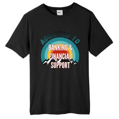 Addicted To Banking And Financial Support Services College Maj Meaningful Gift Tall Fusion ChromaSoft Performance T-Shirt