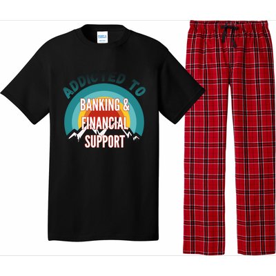 Addicted To Banking And Financial Support Services College Maj Meaningful Gift Pajama Set