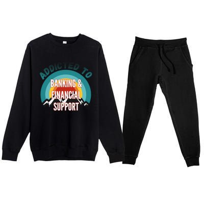 Addicted To Banking And Financial Support Services College Maj Meaningful Gift Premium Crewneck Sweatsuit Set