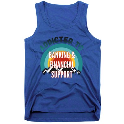 Addicted To Banking And Financial Support Services College Maj Meaningful Gift Tank Top