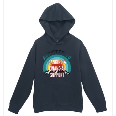 Addicted To Banking And Financial Support Services College Maj Meaningful Gift Urban Pullover Hoodie