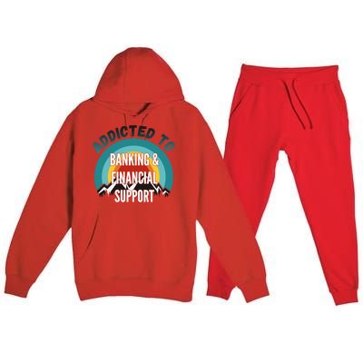 Addicted To Banking And Financial Support Services College Maj Meaningful Gift Premium Hooded Sweatsuit Set