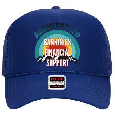 Addicted To Banking And Financial Support Services College Maj Meaningful Gift High Crown Mesh Back Trucker Hat