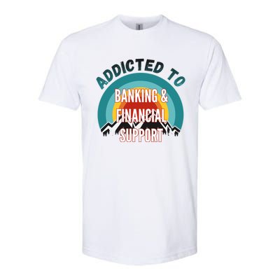 Addicted To Banking And Financial Support Services College Maj Meaningful Gift Softstyle® CVC T-Shirt