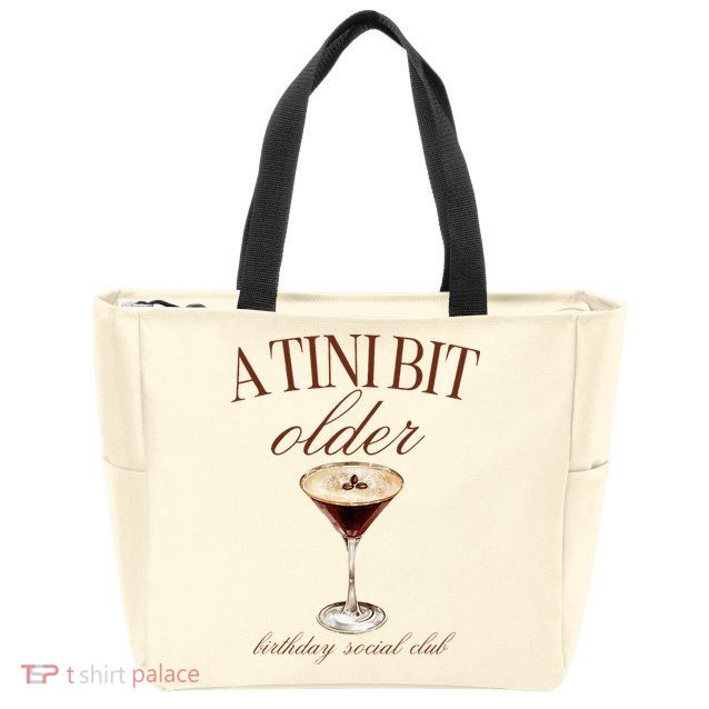 A Tini Bit Older Espresso Martini Birthday Matching Zip Tote Bag