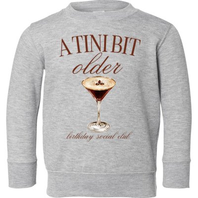 A Tini Bit Older Espresso Martini Birthday Matching Toddler Sweatshirt