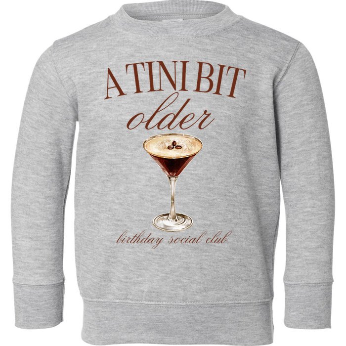 A Tini Bit Older Espresso Martini Birthday Matching Toddler Sweatshirt