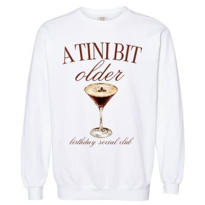 A Tini Bit Older Espresso Martini Birthday Matching Garment-Dyed Sweatshirt