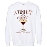 A Tini Bit Older Espresso Martini Birthday Matching Garment-Dyed Sweatshirt