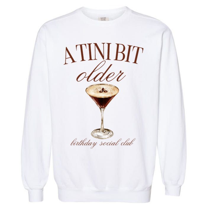 A Tini Bit Older Espresso Martini Birthday Matching Garment-Dyed Sweatshirt