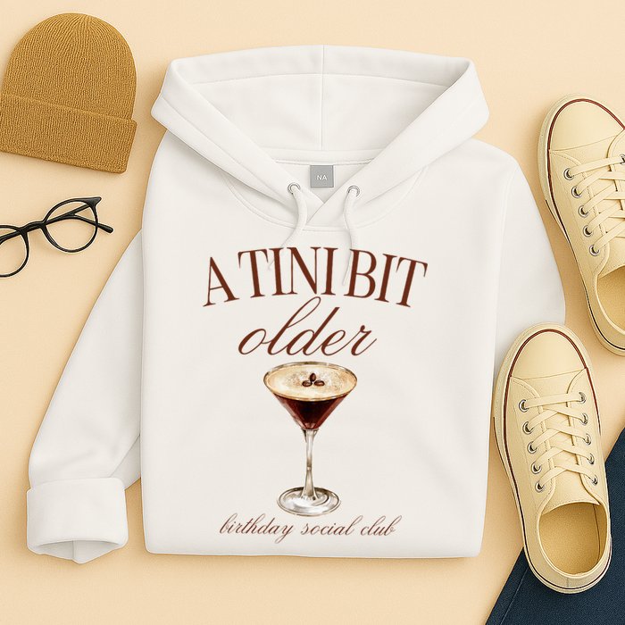 A Tini Bit Older Espresso Martini Birthday Matching Hoodie