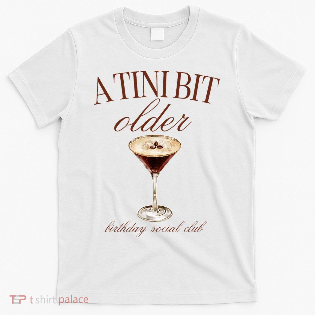 A Tini Bit Older Espresso Martini Birthday Matching T-Shirt