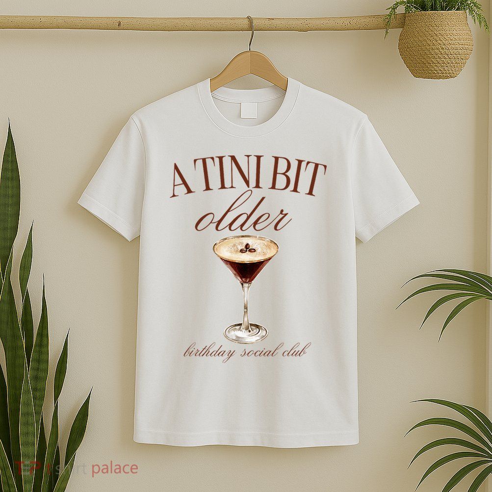 A Tini Bit Older Espresso Martini Birthday Matching T-Shirt