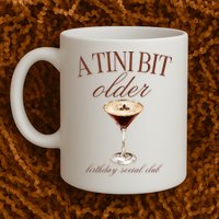 A Tini Bit Older Espresso Martini Birthday Matching Mug