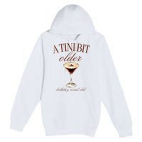 A Tini Bit Older Espresso Martini Birthday Matching Premium Pullover Hoodie