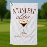 A Tini Bit Older Espresso Martini Birthday Matching Golf Towel