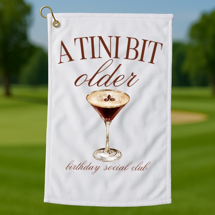 A Tini Bit Older Espresso Martini Birthday Matching Golf Towel
