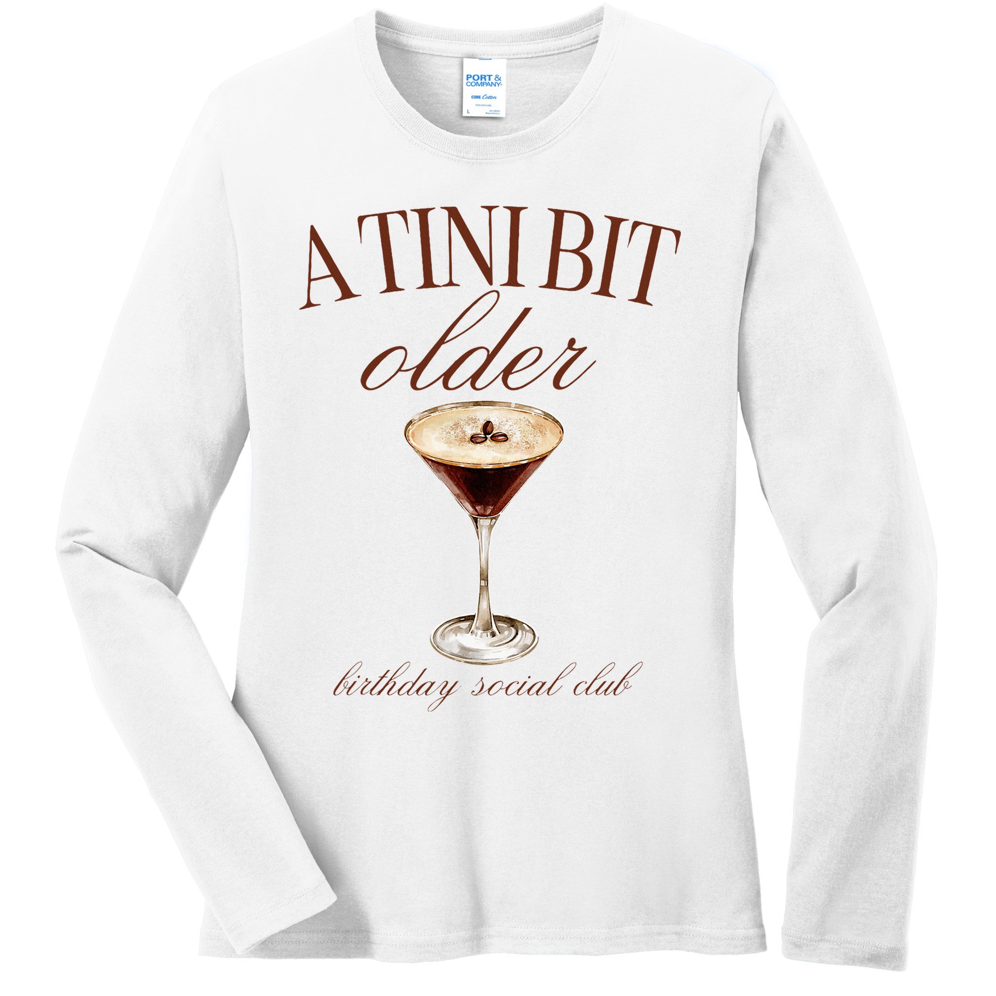 A Tini Bit Older Espresso Martini Birthday Matching Ladies Long Sleeve Shirt