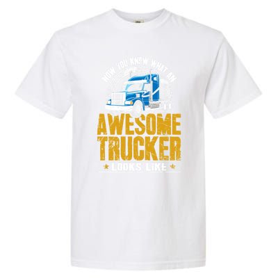 Awesome Trucker Big Rig Semigifttrailer Truck Driver Gift Garment-Dyed Heavyweight T-Shirt