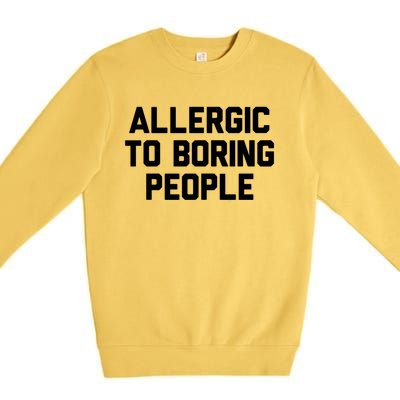 Allergic To Boring People Gift Premium Crewneck Sweatshirt