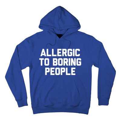 Allergic To Boring People Gift Hoodie