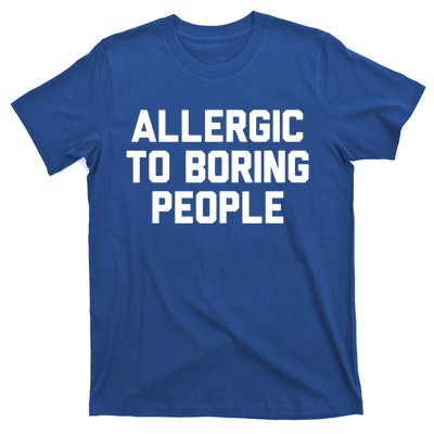 Allergic To Boring People Gift T-Shirt