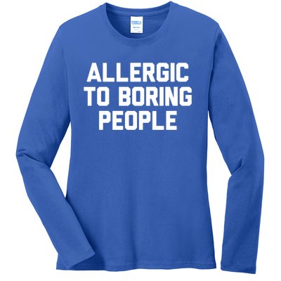 Allergic To Boring People Gift Ladies Long Sleeve Shirt