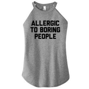 Allergic To Boring People Gift Women’s Perfect Tri Rocker Tank