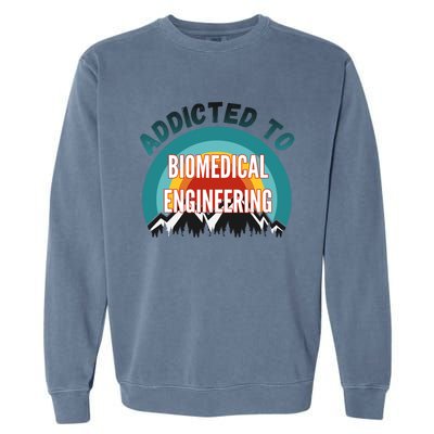 Addicted To Biomedical Engineering College Major Gift Garment-Dyed Sweatshirt