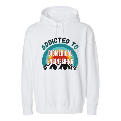 Addicted To Biomedical Engineering College Major Gift Garment-Dyed Fleece Hoodie