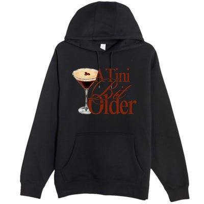 A Tini Bit Older Espresso Martini Premium Pullover Hoodie