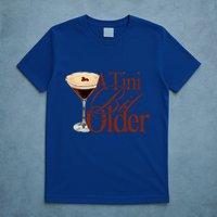 A Tini Bit Older Espresso Martini T-Shirt
