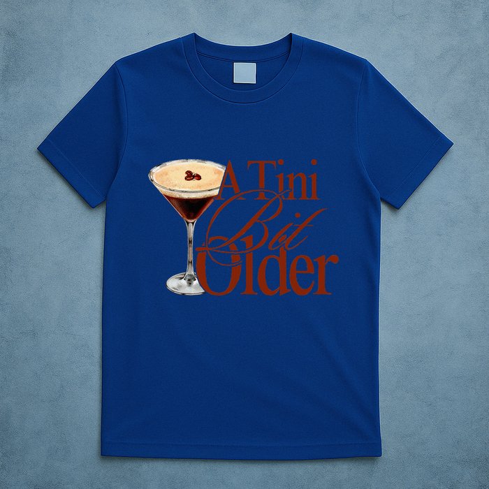 A Tini Bit Older Espresso Martini T-Shirt