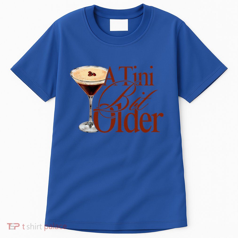 A Tini Bit Older Espresso Martini Tall T-Shirt