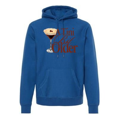 A Tini Bit Older Espresso Martini Premium Hoodie